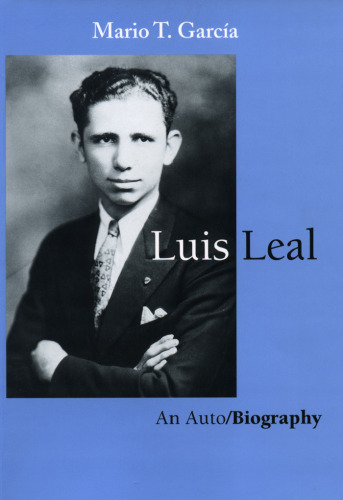 Luis Leal: An Auto/Biography