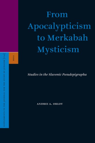 From Apocalypticism to Merkabah Mysticism: Studies in the Slavonic Pseudepigrapha