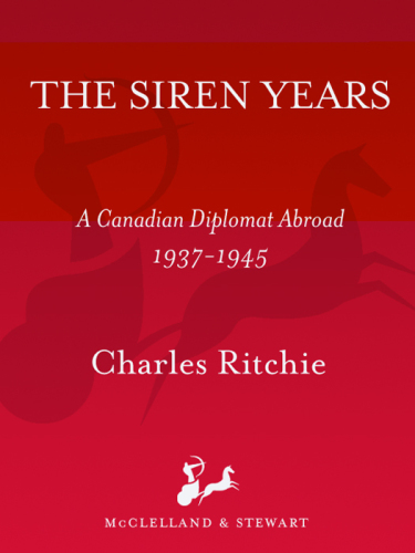 The Siren Years: A Canadian Diplomat Abroad, 1937-1945