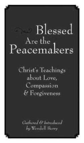 Blessed Are the Peacemakers: Christ’s Teachings About Love, Compassion and Forgiveness