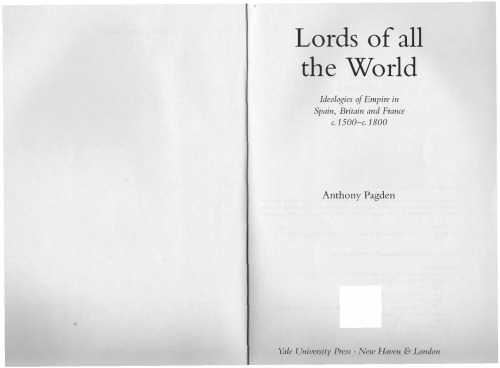Lords of all the World: Ideologies of Empire in Spain, Britain and France c.1500-c.1800