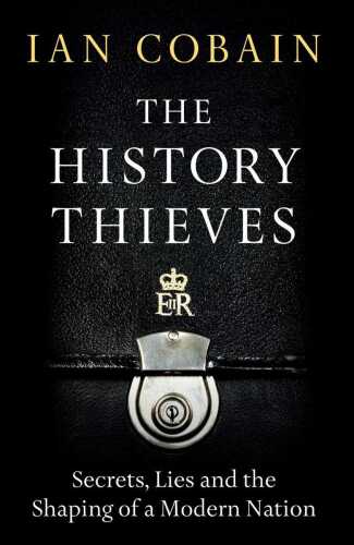 The History Thieves: Secrets, Lies and the Shaping of a Modern Nation