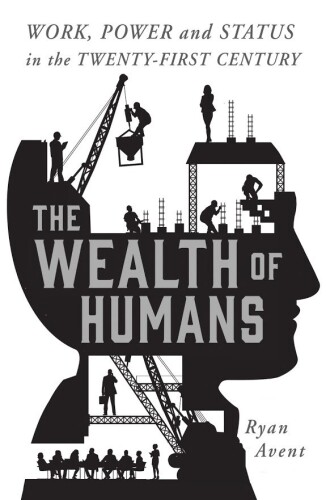 The Wealth of Humans: Work, Power, and Status in the Twenty-first Century
