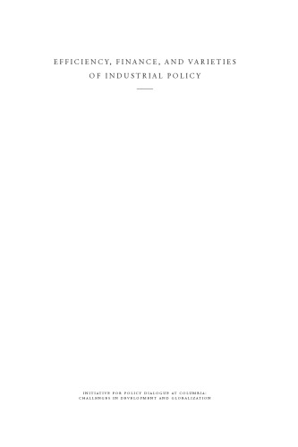 Efficiency, Finance, and Varieties of Industrial Policy: guiding resources, learning and technology for sustained growth