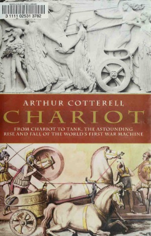 Chariot  From Chariot to Tank, The Astounding Rise and Fall of the World's First War Machine