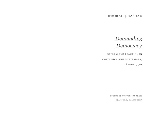 Demanding Democracy: Reform and Reaction in Costa Rica and Guatemala, 1870s-1950s
