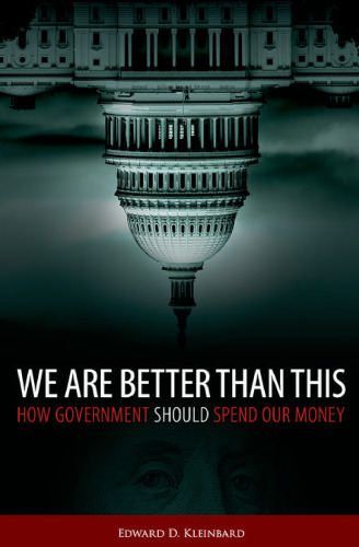We Are Better Than This: How Government Should Spend Our Money