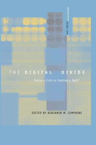 The Digital Divide: Facing a Crisis or Creating a Myth?