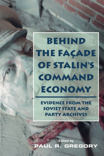 Behind the Façade of Stalin’s Command Economy: Evidence from the Soviet State and Party Archives