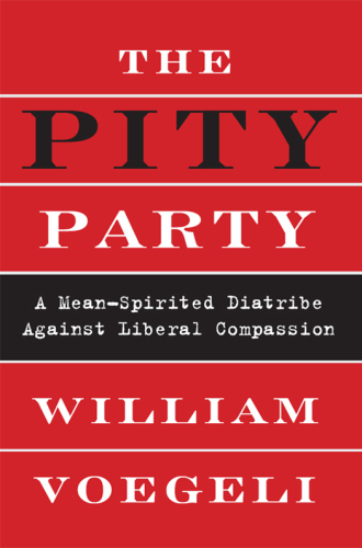 The Pity Party: A Mean-Spirited Diatribe Against Liberal Compassion