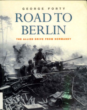 Road To Berlin  The Allied Drive From Normandy