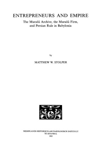 Entrepreneurs and Empire: The Murašû Archive, the Murašû Firm, and Persian Rule in Babylonia