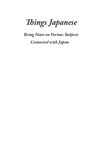 Things Japanese: Being Notes on Various Subjects Connected with Japan