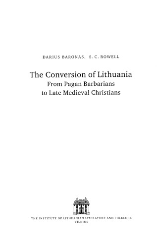The conversion of Lithuania: from pagan barbarians to late medieval Christians