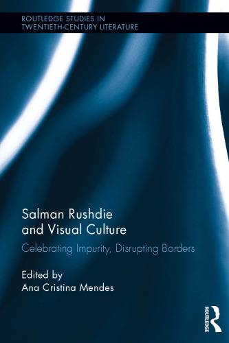 Salman Rushdie and Visual Culture: Celebrating Impurity, Disrupting Borders
