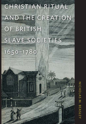 Christian Ritual and the Creation of British Slave Societies, 1650-1780