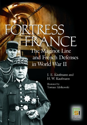 Fortress France  The Maginot Line and French Defenses in World War II