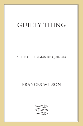 Guilty Thing: A Life of Thomas De Quincey