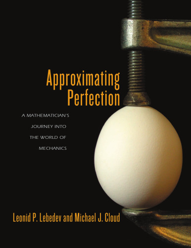 Approximating Perfection: A Mathematician’s Journey into the World of Mechanics