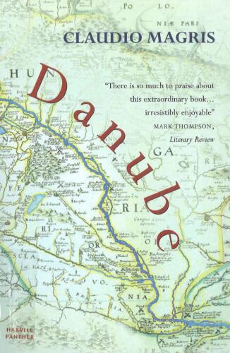 Danube: A Sentimental Journey from the Source to the Black Sea