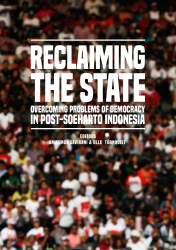 Reclaiming the State: Overcoming Problems of Democracy in Post-Soeharto Indonesia