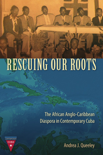 Rescuing Our Roots: The African Anglo-Caribbean Diaspora in Contemporary Cuba