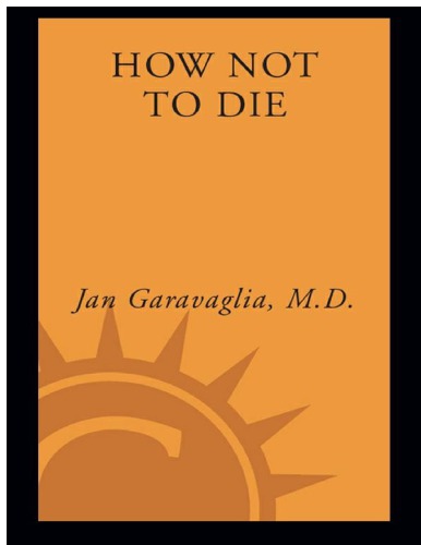 How Not to Die: Surprising Lessons on Living Longer, Safer, and Healthier from America’s Favorite Medical Examiner