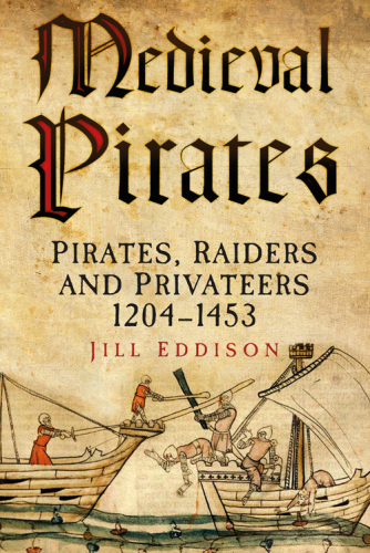 Medieval pirates : pirates, raiders and privateers 1204-1453