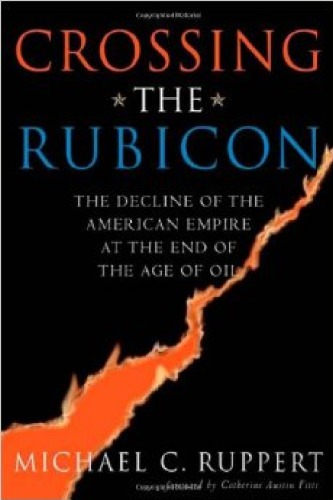 Crossing the Rubicon - The Decline of the American Empire at the End of the Age of Oil