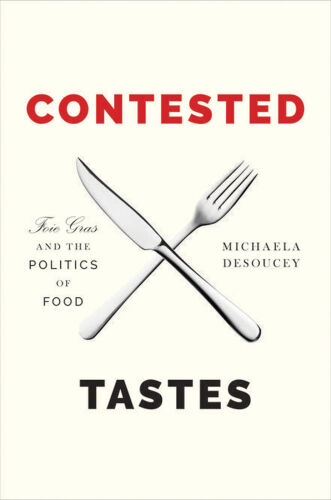 Contested Tastes: Foie Gras and the Politics of Food