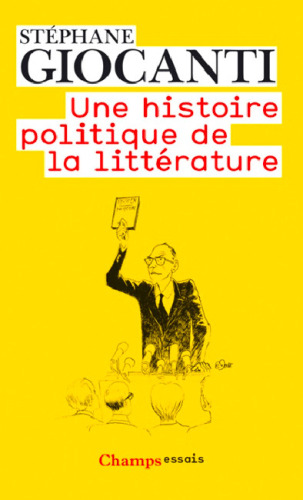 Une histoire politique de la littérature : De Victor Hugo à Richard Millet