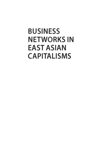 Business Networks in East Asian Capitalisms. Enduring Trends, Emerging Patterns