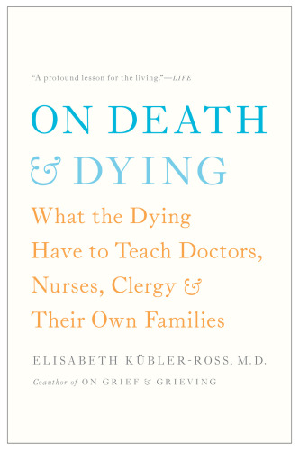 On Death and Dying: What the Dying Have to Teach Doctors, Nurses, Clergy and Their Own Families
