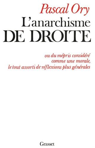 L’anarchisme de droite, ou, Du mépris considéré comme une morale, le tout assorti de réflexions plus générales
