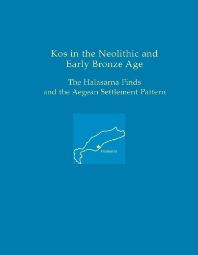 Kos in the Neolithic and Early Bronze Age: The Halasarna Finds and the Aegean Settlement Pattern