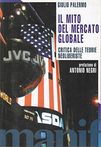 Il mito del mercato globale. Critica delle teorie neoliberiste