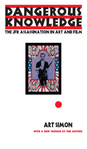 Dangerous Knowledge: The JFK Assassination in Art and Film