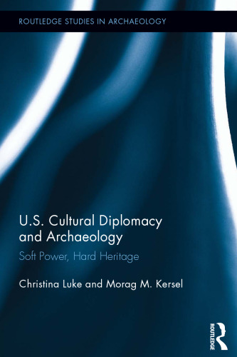 US Cultural Diplomacy and Archaeology: Soft Power, Hard Heritage