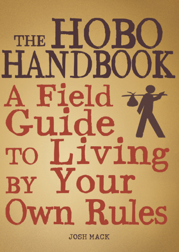 The Hobo Handbook: A Field Guide to Living by Your Own Rules