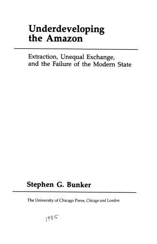 Underdeveloping the Amazon: Extraction, Unequal Exchange, and the Failure of the Modern State