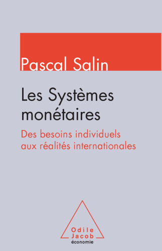 Les systèmes monétaires: Des besoins individuels aux réalités internationales