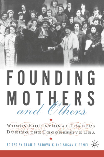 Founding Mothers and Others: Women Educational Leaders During the Progressive Era