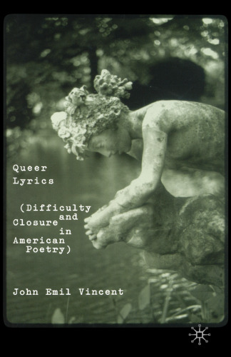 Queer Lyrics: Difficulty and Closure in American Poetry