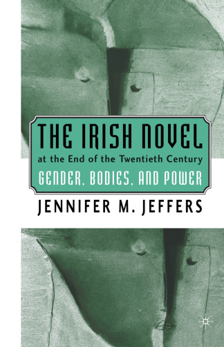 The Irish Novel at the End of the Twentieth Century: Gender, Bodies, and Power