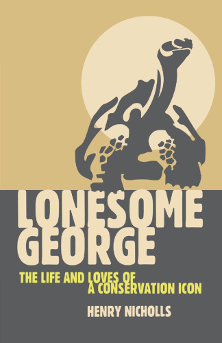 Lonesome George: The Life and Loves of a Conservation Icon