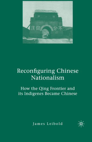 Reconfiguring Chinese Nationalism: How the Qing Frontier and its Indigenes Became Chinese