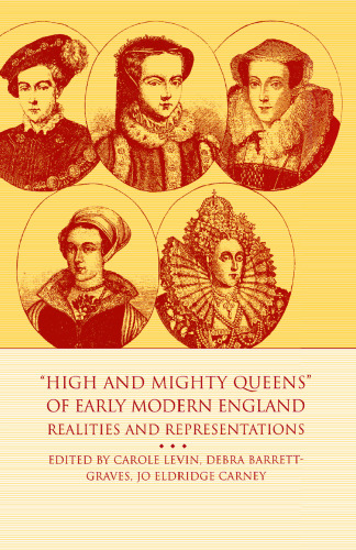 “High and Mighty Queens” of Early Modern England: Realities and Representations