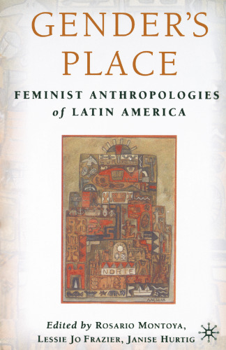 Gender’s Place: Feminist Anthropologies of Latin America