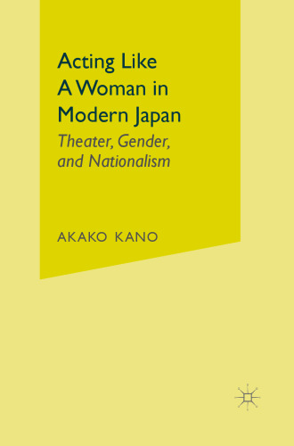 Acting Like a Woman in Modern Japan: Theater, Gender, and Nationalism