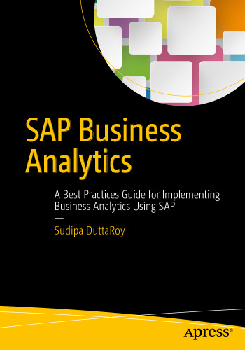 SAP Business Analytics: A Best Practices Guide for Implementing Business Analytics Using SAP